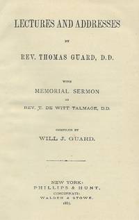 LECTURES AND ADDRESSES BY REV. THOMAS GUARD, D.D. WITH MEMORIAL SERMON BY REV. T. DE WITT TALMAGE, D.D.
