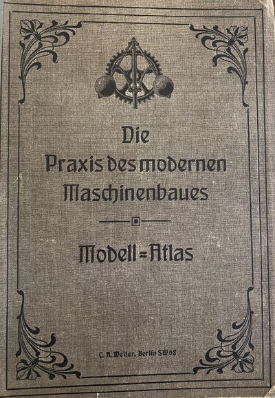 Die Praxis Des Modernen Maschinenbaues. Modell-Atlas. [Features Fiat Five-Passenger Automobile, Heissdampf Tender Locomotive, And Wright Brothers Military Flyer, With 5 Other Models]
