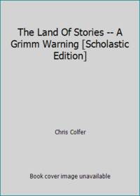 The Land Of Stories -- A Grimm Warning [Scholastic Edition]