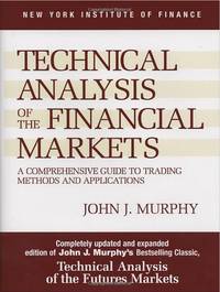 Technical Analysis of the Financial Markets: A Comprehensive Guide to Trading Methods and Applications Hardcover by John J. Murphy