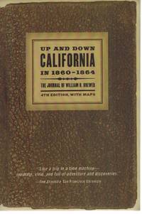 Up and Down California in 1860-1864 The Journal of William H. Brewer, Fourth Edition, with Maps