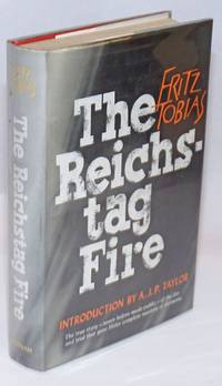 The Reichstag Fire. With an Introduction by A. J. P. Taylor by Tobias, Fritz - 1964