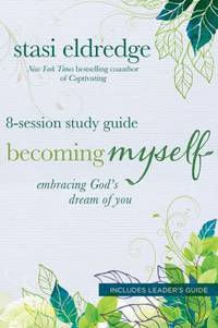 Becoming Myself 8-Session Study Guide : Embracing God's Dream of You