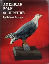 American Folk Sculpture by Robert Bishop - 1st - 1974 - from Newbury Books (SKU: 10061)
