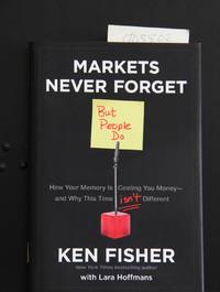 Markets Never Forget (But People Do): How Your Memory Is Costing You Money-and Why This Time...