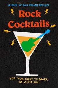 Rock Cocktails: 50 Rock 'n' Roll Drinks Recipes-from Gin Lizzy to Guns 'n' RoseS