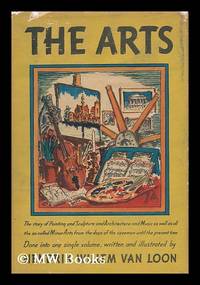 The Arts; Written and Illustrated by Hendrik Willem Van Loon by Van Loon, Hendrik Willem (1882-1944) - 1937