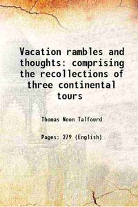 Vacation rambles and thoughts comprising the recollections of three continental tours 1845