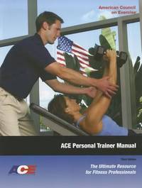 ACE Personal Trainer Manual : The Ultimate Resource for Fitness Professionals