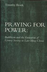 Praying for Power: Buddhism and the Formation of Gentry Society in Late-Ming China;...