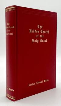 The Hidden Church of the Holy Graal: Its Legends and Symbolism, Considered in Their Affinity with Certain Mysteries of Initiation and Other Traces of a Secret Tradition in Christian Times