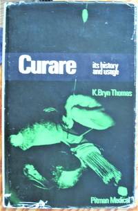 Curare Its History and Usage by Thomas, K. Bryn. Inscribed Copy - 1964