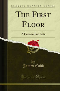 The First Floor: A Farce in Two Acts Classic Reprint