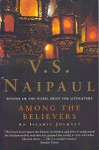 Among the Believers: An Islamist Journey by V.S. Naipaul - 2001-08-04