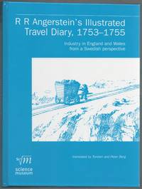 R.R. Angerstein&#039;s Illustrated Travel Diary, 1753-1755: Industry in England and Wales from a Swedish perspective by Angerstein, R.R - 2001