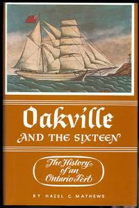 OAKVILLE AND THE SIXTEEN: THE HISTORY OF AN ONTARIO PORT.