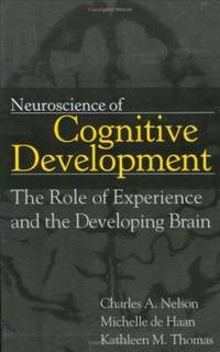 Neuroscience of Cognitive Development : The Role of Experience and the Developing Brain