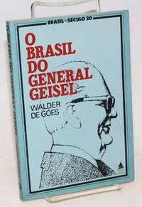 image of O Brasil Do General Geisel: Estudo do processo de tomada de decisao no regime militar-burocratico