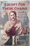 Except for These Chains: The Trials and Triumphs of Paul