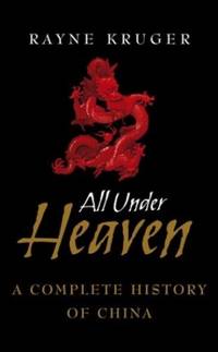 All Under Heaven: A Complete History of China