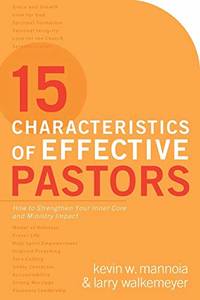 15 Characteristics of Effective Pastors: How to Strengthen Your Inner Core and Ministry Impact