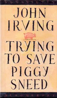 Trying to Save Piggy Sneed by Irving, John - 1993