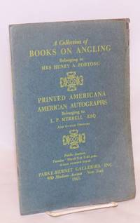 image of A Collection of Books on Angling (Listed in the First Alphabet) Belonging to Mrs Henry A. Portong, Manhasset, Long Island /with/ Printed Americana Presidential and Other American Auitographs Belonging to L. P. Merrell, Esq, Scottsdale, Arizona; And Other Owners. Public Auction Tuesday, March 9 at 1:45 p.m.