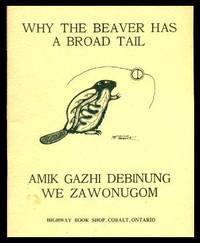 WHY THE BEAVER HAS A BROAD TAIL - Amik Gazhi Debinung We Zawonugom by Enosse, Susan; Fox, Mary Lou (translation by Melvina Corfiere) - 1980