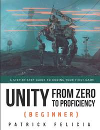 Unity from Zero to Proficiency (Beginner): A Step-by-step guide to coding your first game