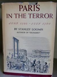 Paris In The Terror: June 1793 - July 1794 by Stanley Loomis - 1st edition - 1964 - from civilizingbooks (SKU: 1431HIL-0464)
