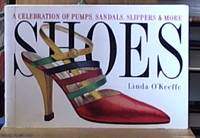 Shoes; A Celebration of Pumps, Sandals, Slippers & More