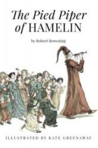 The Pied Piper of Hamelin: Illustrated by Robert Browning - 2015-04-07