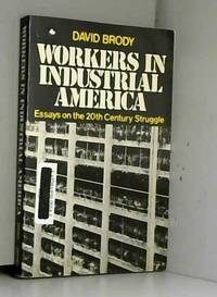 Workers in Industrial America: Essays on the Twentieth Century Struggle