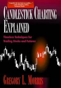 Candlestick Charting Explained : Timeless Techniques for Trading Stocks and Futures