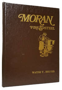 Moran: Fire & Steel by Holter. Wayne V - First Edition - 1982 - from Parigi Books, ABAA/ILAB (SKU: 33237)