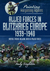 Painting Wargaming Figures: Allied Forces in Blitzkrieg Europe, 1939�1940: British, French,...