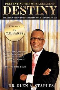 Preventing the Miscarriage of Destiny : Strategic Steps for Fulfilling Your God Given Call