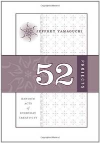 52 Projects: Random Acts of Everyday Creativity