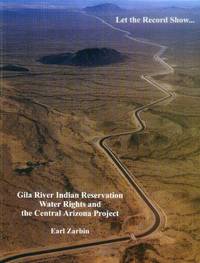image of Let the Record Show ... Gila River Indian Reservation Water Rights and the Central Arizona Project