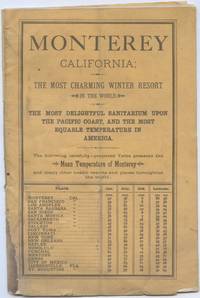Monterey, California; The Most Charming Winter Resort in the World. The Most Delightful Sanitarium Upon the Pacific Coast, and the Most Equitable Temperature in America