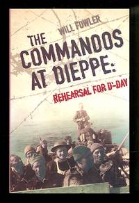 The Commandos at Dieppe: Rehearsal for D-Day