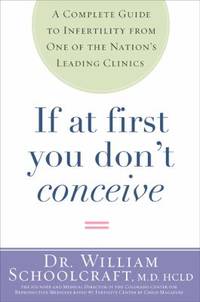 If at First You Don't Conceive : A Complete Guide to Infertility from One of the Nation's Leading...