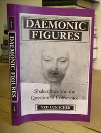 Daemonic Figures - Shakespeare And The Question Of Conscience by Lukacher, Ned - 1994