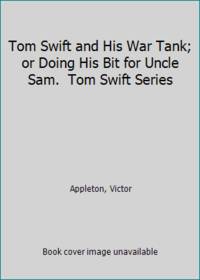 image of Tom Swift and His War Tank; or Doing His Bit for Uncle Sam. Tom Swift Series