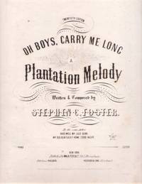 OH BOYS, CARRY ME LONG:; A Plantation Melody. Written & Composed by Stephen C. Foster by Oh Boys...sheet music - Paperback - 20th Edition - 1851 - from R & A Petrilla, ABAA, IOBA (SKU: BOOKS018741I)