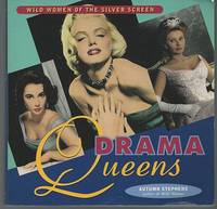 DRAMA QUEENS Wild Women of the Silver Screen