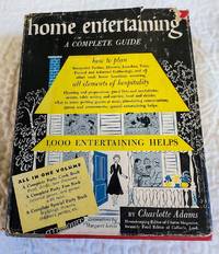 HOME ENTERTAINING a Complete Guide by Adams, Charlotte - 1950