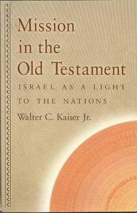 Mission in the Old Testament : Israel as a Light to the Nations by Walter C Jr. - Paperback - 2004 - from Elk Creek Heritage Books (SKU: M000276)
