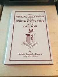 The Medical Department of the United States Army in the Civil War by Louis C. Duncan - 1987