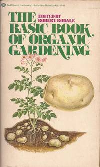 The Basic Book of Organic Gardening by Rodale, Robert, and Johns, Glenn F - 1975